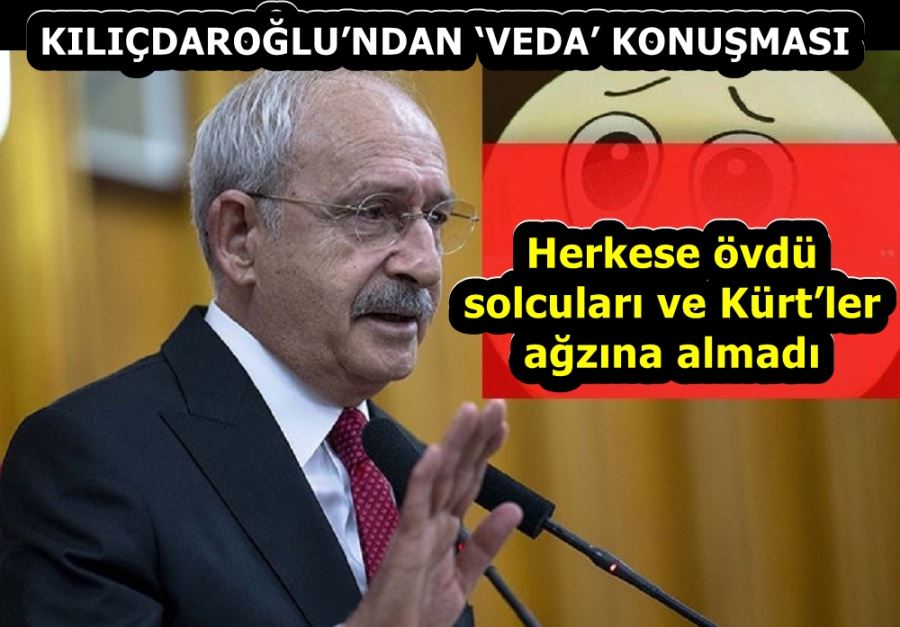 KILIÇDAROĞLU’NDAN ‘VEDA’ KONUŞMASI