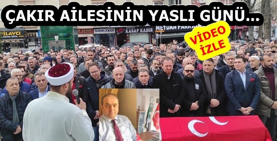 ÇAKIR AİLESİNİN YASLI GÜNÜ