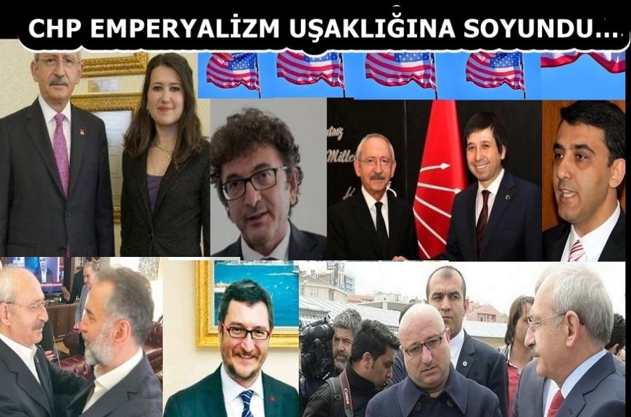 CHP EMPERYALİZM UŞAKLIĞINA SOYUNDU… 