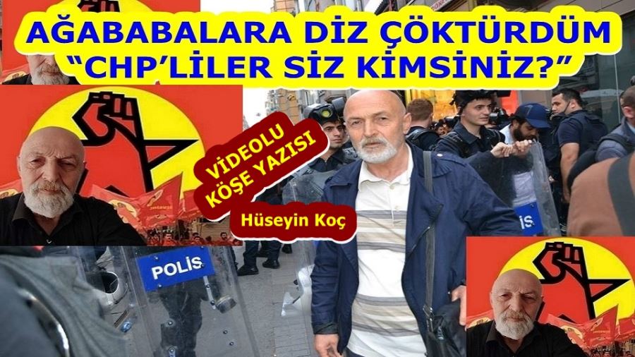 AĞABABALARA DİZ ÇÖKTÜRDÜM “CHP’LİLER SİZ KİMSİNİZ?”