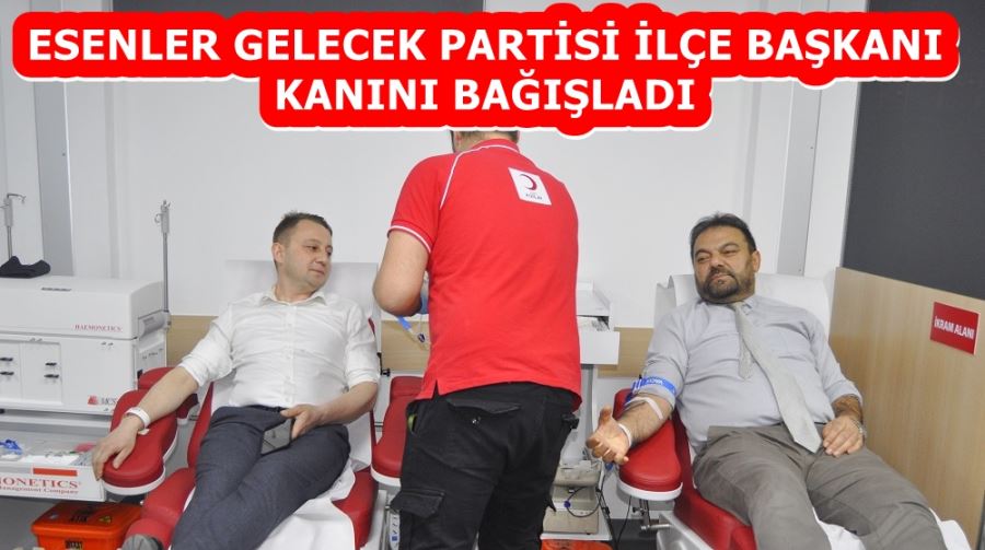 ESENLER GELECEK PARTİSİ İLÇE BAŞKANI KANINI BAĞIŞLADI