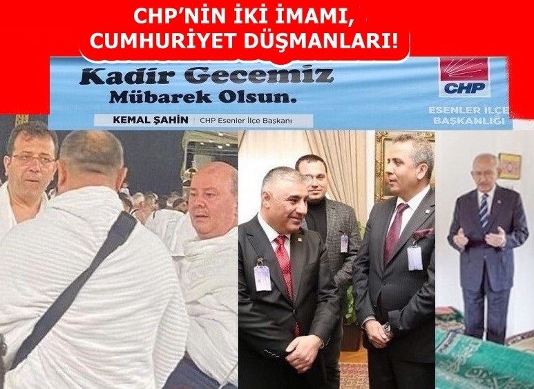 CHP’NİN İKİ İMAMI, LAİKLİK KARŞITI CUMHURİYET DÜŞMANLARI! 