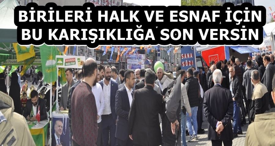 BİRİLERİ HALK VE ESNAF İÇİN BU KARIŞIKLIĞA SON VERSİN 