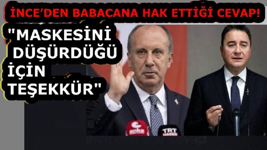 İNCE’DEN BABACANA HAK ETTİĞİ CEVAP! 