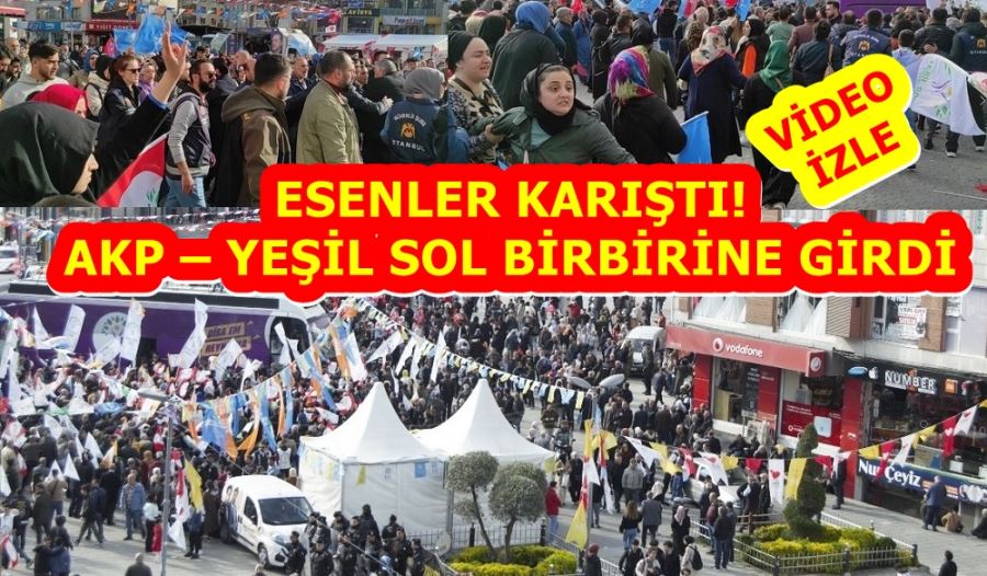 ESENLER KARIŞTI! AKP – YEŞİL SOL BİRBİRİNE GİRDİ