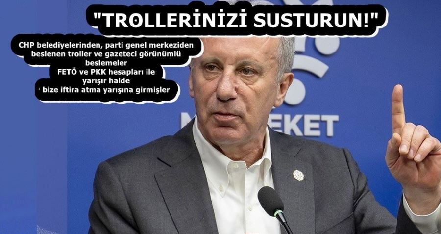 İNCE: TROLLERİNİZİ SUSTURUN!