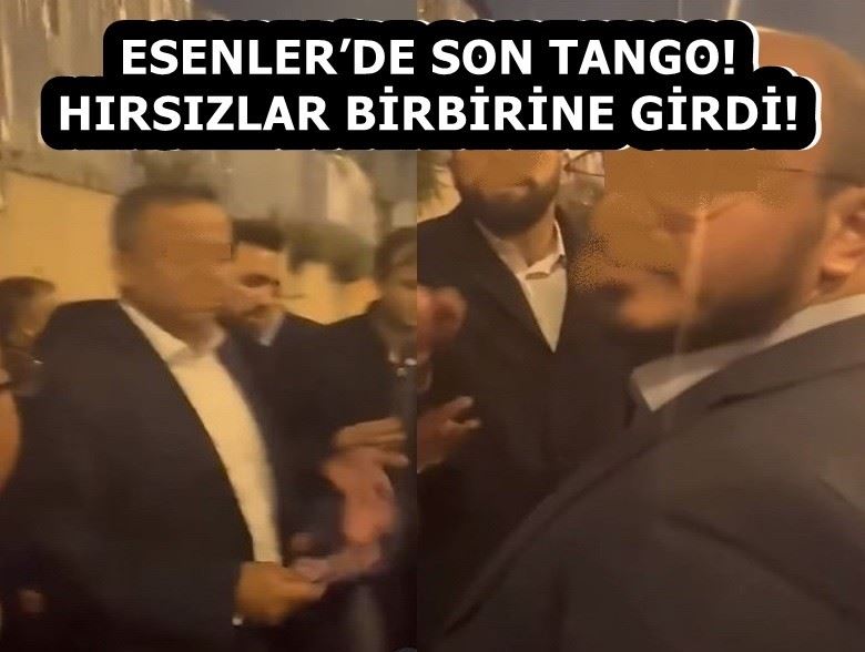 ESENLER’DE SON TANGO! HIRSIZLAR BİRBİRİNE GİRDİ! 