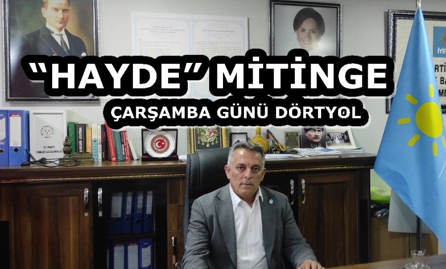 ESENLER İYİ PARTİ:  ÇARŞAMBA GÜNÜ MEYDANDA “HAYDE” MİTİNGE 