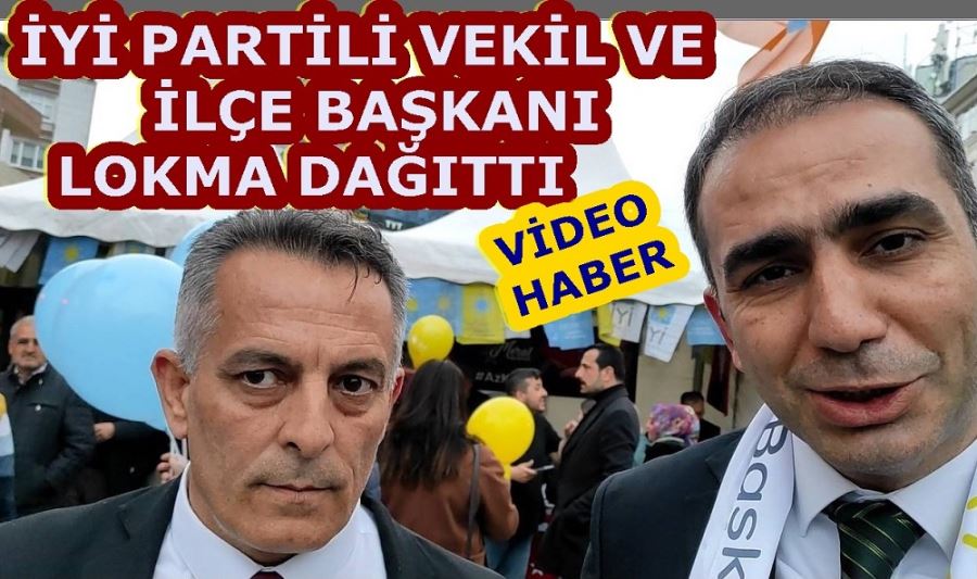 İYİ PARTİLİ VEKİL VE İLÇE BAŞKANI LOKMA DAĞITTI