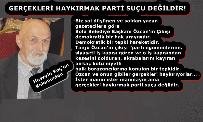 GERÇEKLERİ HAYKIRMAK PARTİ SUÇU DEĞİLDİR!