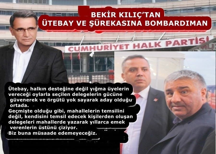 . BEKİR KILIÇ’TAN ÜTEBAY VE ŞÜREKASINA BOMBARDIMAN