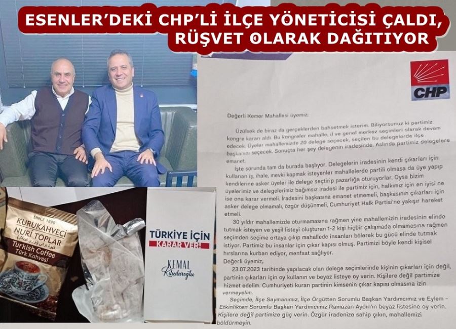 ESENLER’DEKİ CHP’Lİ İLÇE YÖNETİCİSİ ÇALDI, RÜŞVET OLARAK DAĞITIYOR 