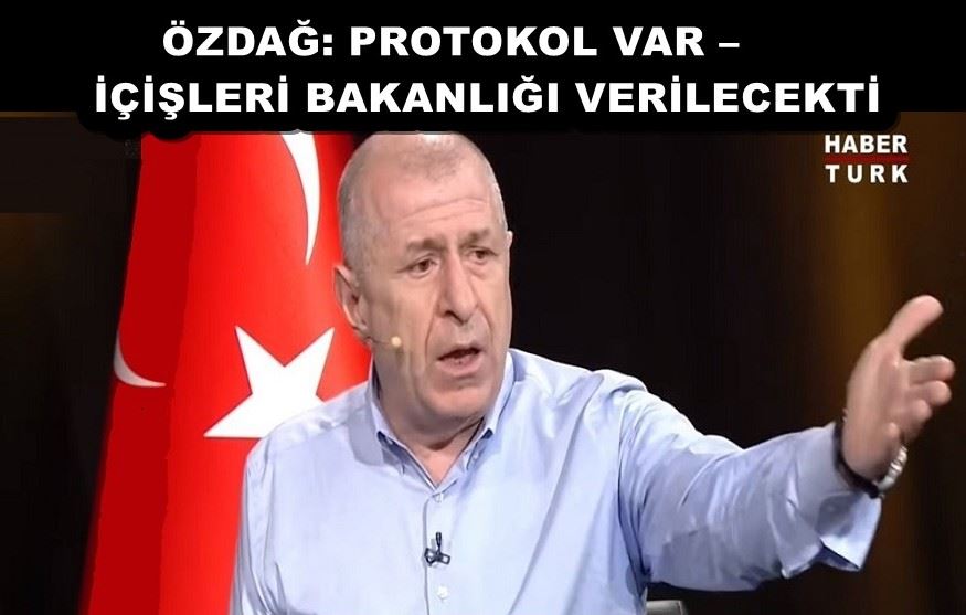 ÖZDAĞ: PROTOKOL VAR –İÇİŞLERİ BAKANLIĞI VERİLECEKTİ 
