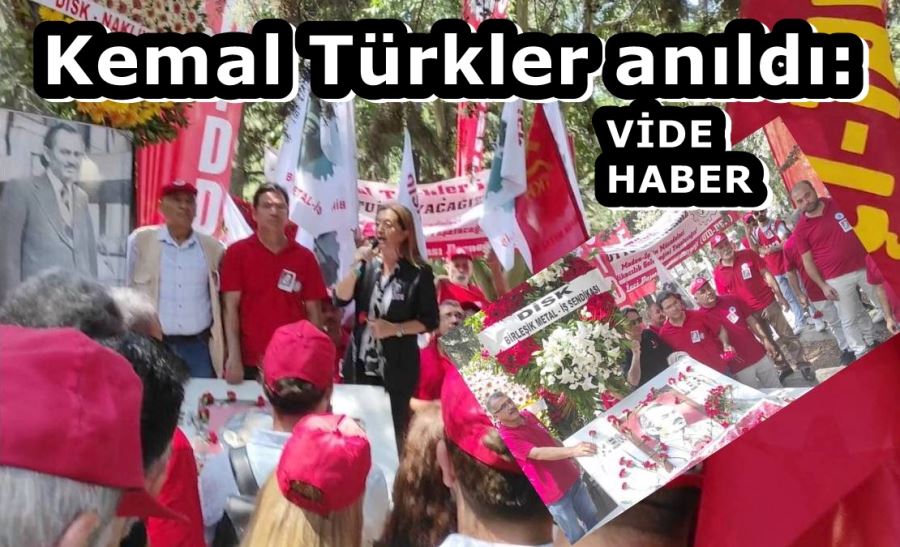 DEVRİMCİ İŞÇİ ÖNDERİ KEMAL TÜRKLER MEZARI BAŞINDA ANILDI