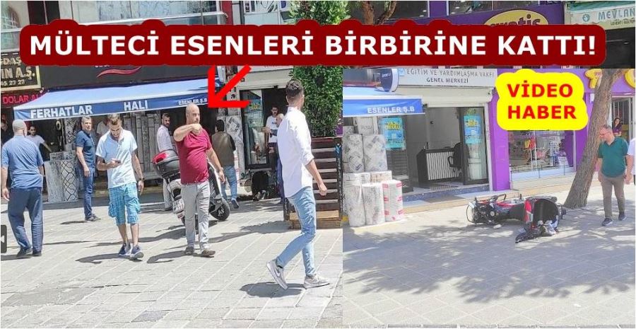 MÜLTECİ ESENLERİ BİRBİRİNE KATTI!