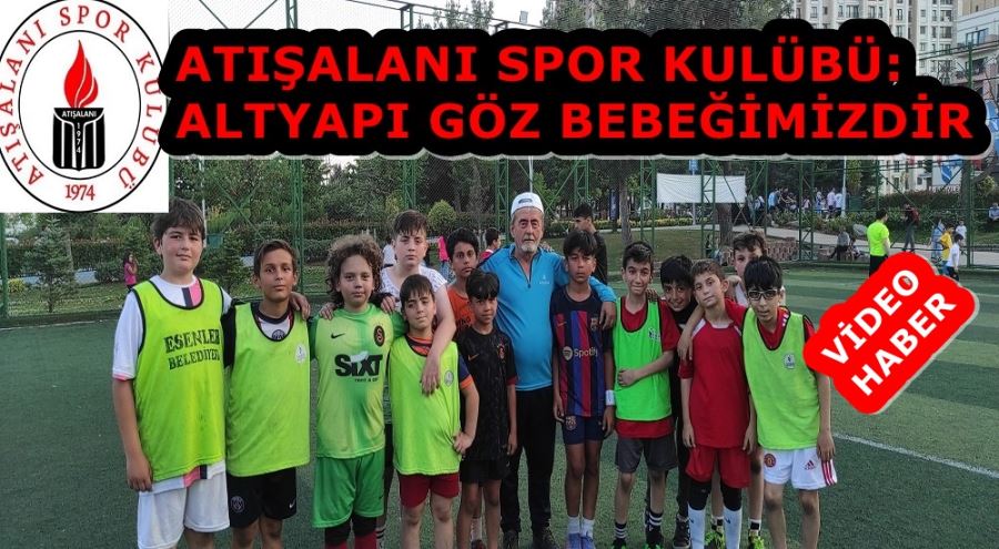 ATIŞALANI SPOR KULÜBÜ: ALTYAPI GÖZ  BEBEĞİMİZDİR 