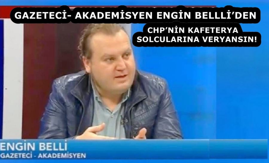 BELLLİ’DEN CHP’NİN KAFETERYA SOLCULARINA VERYANSIN! 