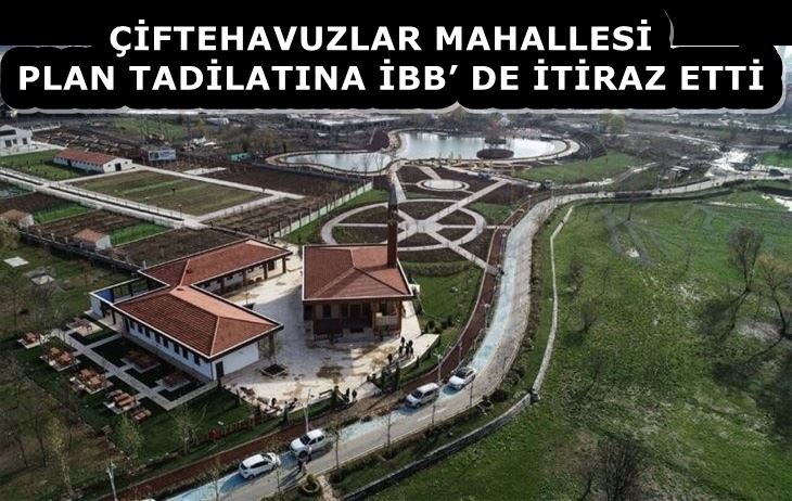 ÇİFTEHAVUZLAR MAHALLESİ PLAN TADİLATINA İBB’ DE İTİRAZ ETTİ