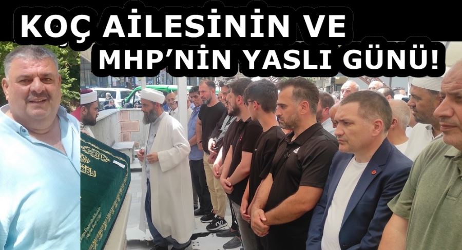 KOÇ AİLESİNİN VE MHP’NİN YASLI GÜNÜ!