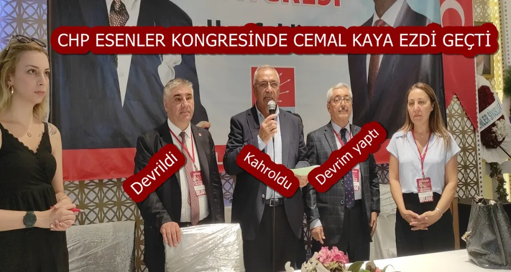 CHP ESENLER KONGRESİNDE CEMAL KAYA EZDİ GEÇTİ