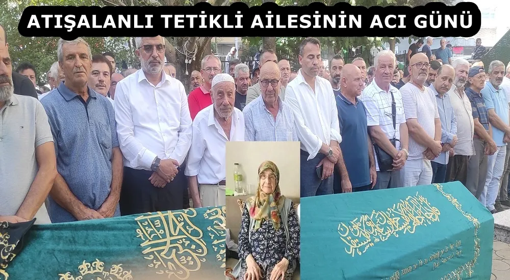 ATIŞALANLI TETİKLİ AİLESİNİN ACI GÜNÜ