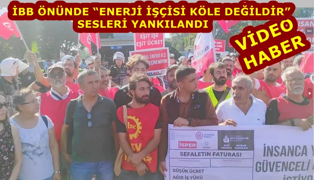 İBB ÖNÜNDE “ENERJİ İŞÇİSİ KÖLE DEĞİLDİR”  SESLERİ YANKILANDI