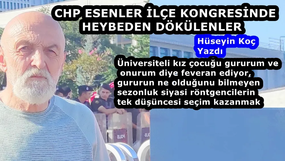 CHP ESENLER İLÇE KONGRESİNDE HEYBEDEN DÖKÜLENLER 