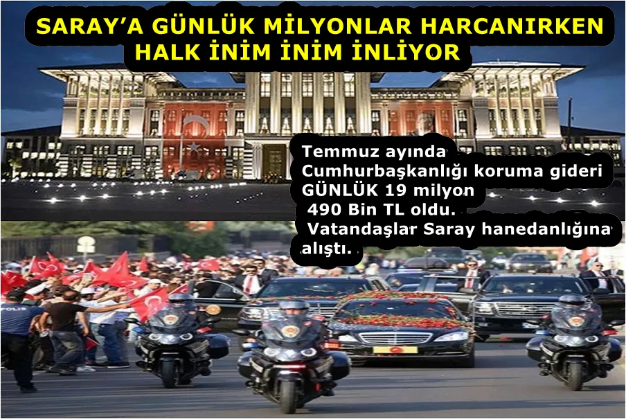 SARAY’A GÜNLÜK MİLYONLAR HARCANIRKEN HALK İNİM İNİM İNLİYOR