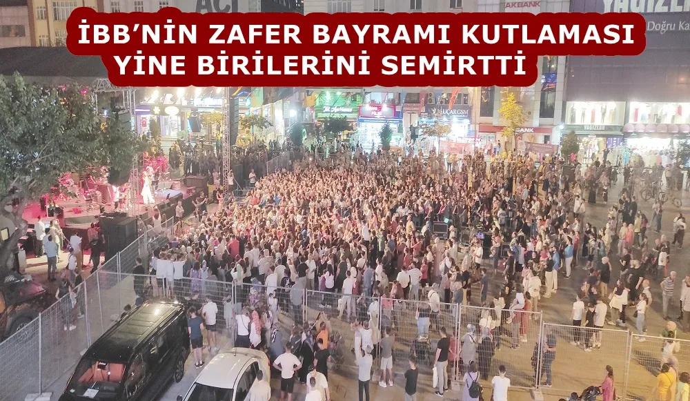 İBB’NİN ZAFER BAYRAMI KUTLAMASI YİNE BİRİLERİNİ SEMİRTTİ 