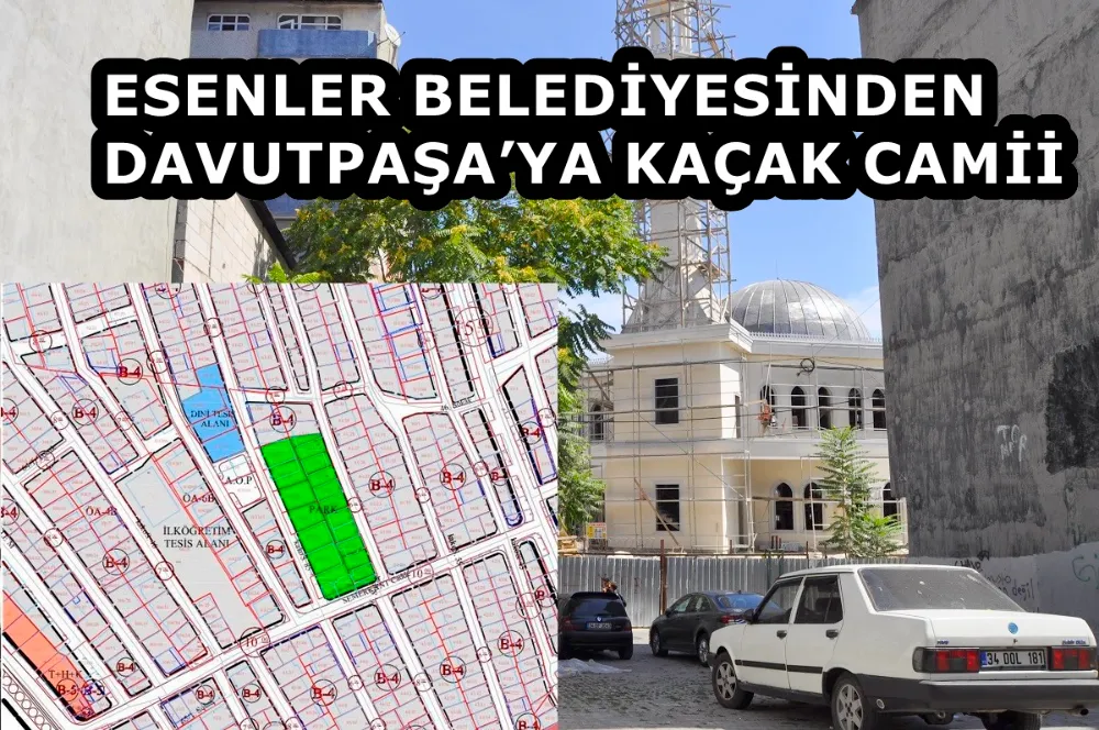 ESENLER BELEDİYESİNDEN DAVUTPAŞA’YA KAÇAK CAMİİ 