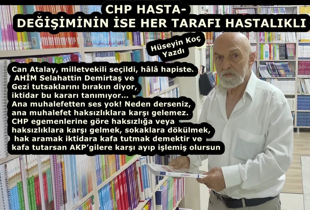 CHP HASTA- DEĞİŞİMİNİN İSE HER TARAFI HASTALIKLI