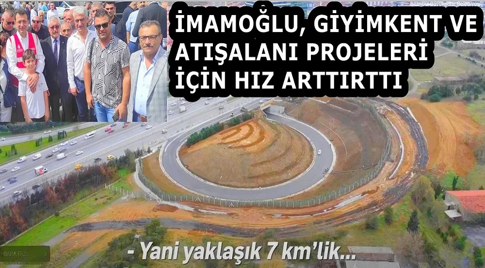 İMAMOĞLU, GİYİMKENT VE ATIŞALANI PROJELERİ İÇİN HIZ ARTTIRTTI 