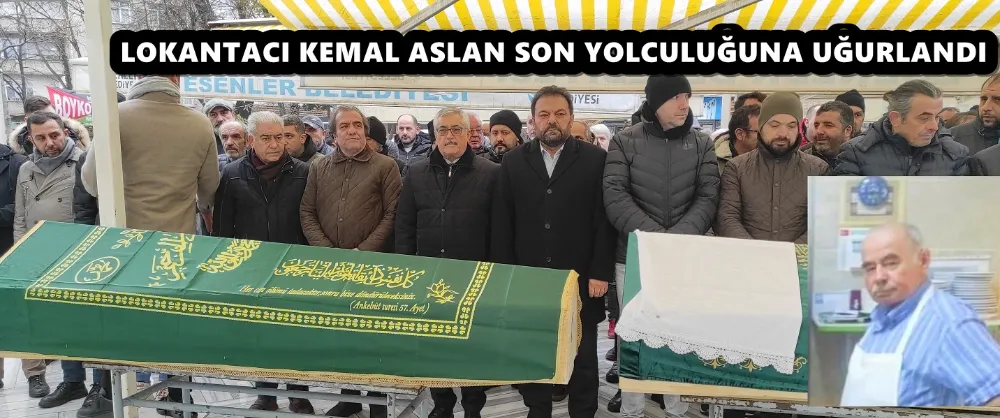 LOKANTACI KEMAL ASLAN SON YOLCULUĞUNA UĞURLANDI