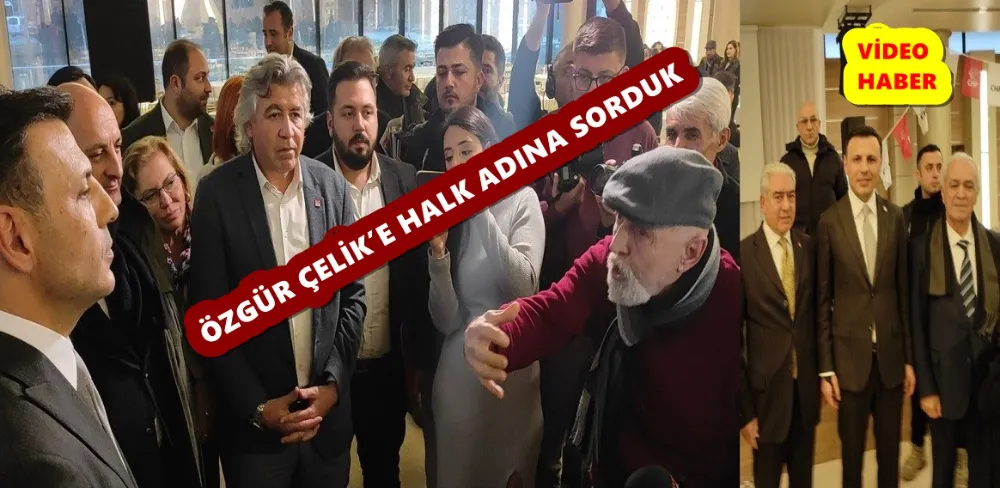 ÖZGÜR ÇELİK’E HALK ADINA SORDUK