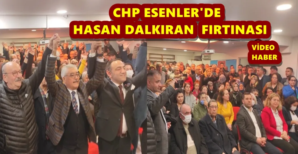 CHP’Lİ DALKIRAN ESENLERE FIRTINA GİBİ GİRDİ… 