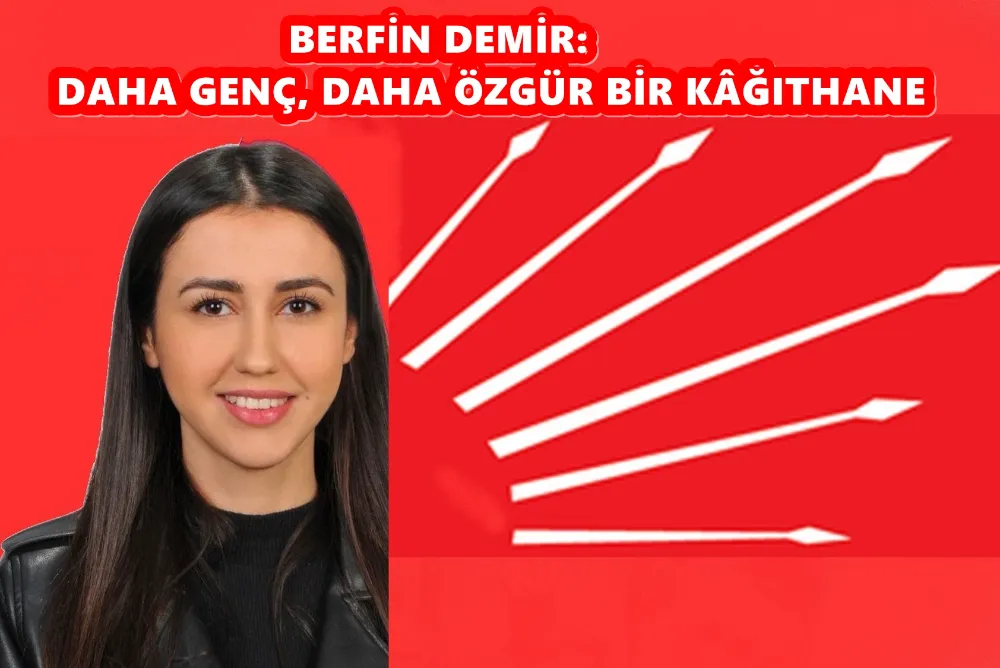 BERFİN DEMİR: DAHA GENÇ, DAHA ÖZGÜR BİR KÂĞITHANE