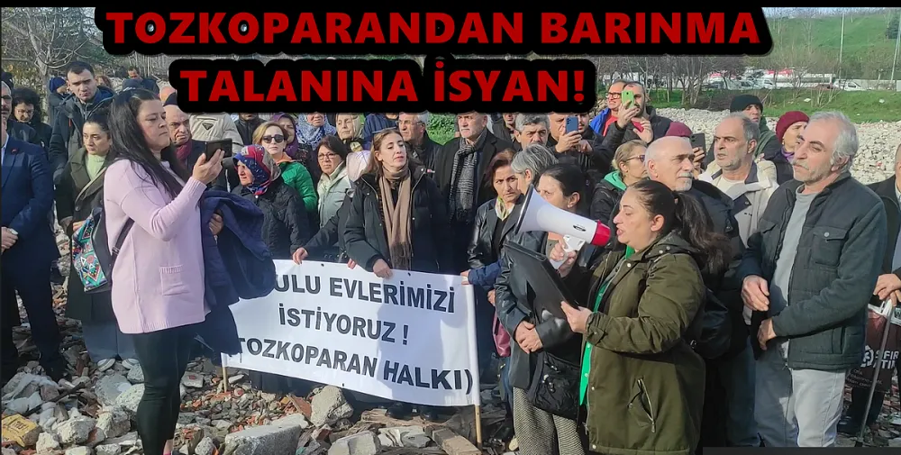 TOZKOPARANDAN BARINMA TALANINA İSYAN 