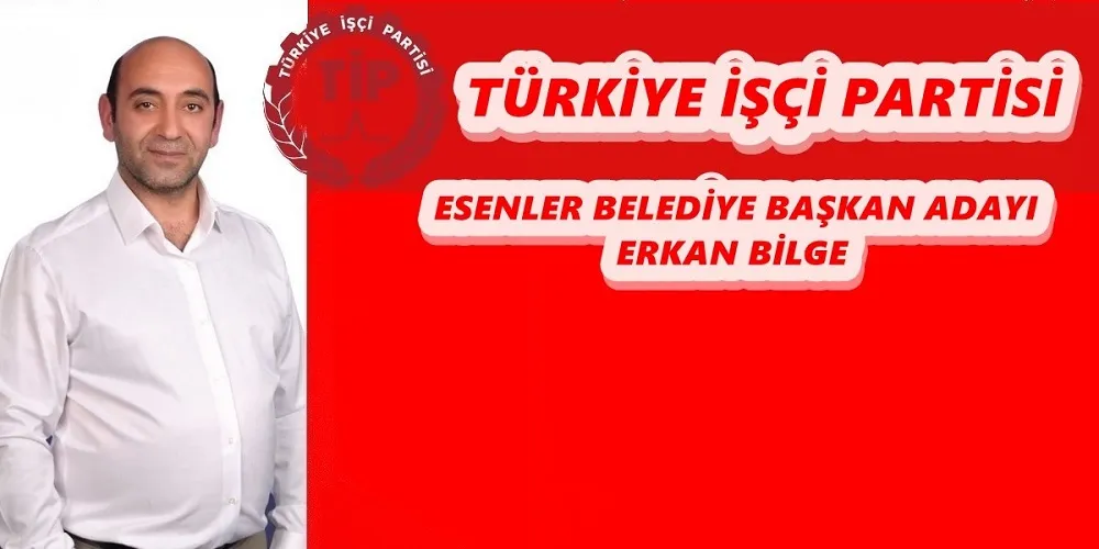 TİP ESENLER ADAYI ERKAN BİLGE