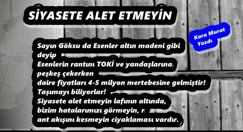 SİYASETE ALET ETMEYİN