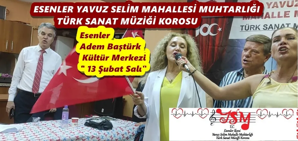 ESENLER YAVUZ SELİM MAHALLESİ MUHTARLIĞI TÜRK SANAT MÜZİĞİ ZİYAFETİ  “13 ŞUBAT”