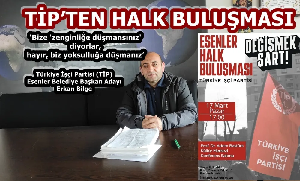 TİP’TEN ESENLER’DE HALK BULUŞMASI