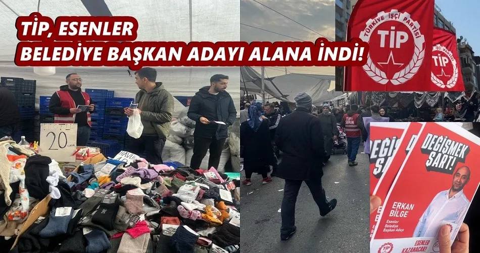 TİP, ESENLER BELEDİYE BAŞKAN ADAYI ALANA İNDİ!