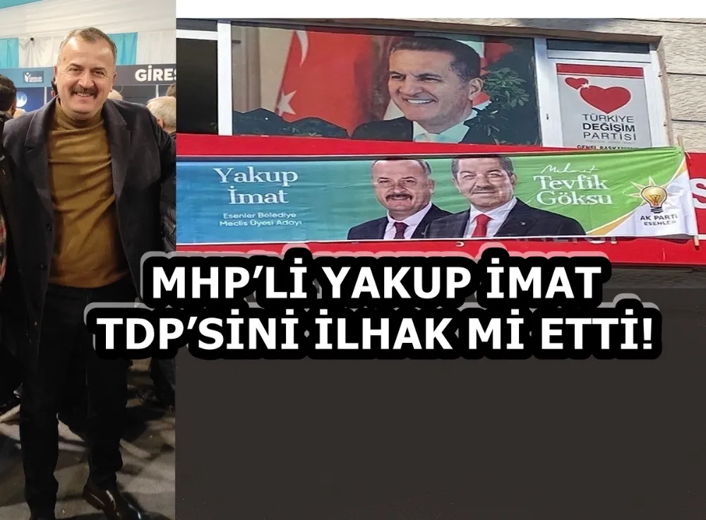 MHP’Lİ YAKUP İMAT TDP’SİNİ İLHAK Mİ ETTİ!