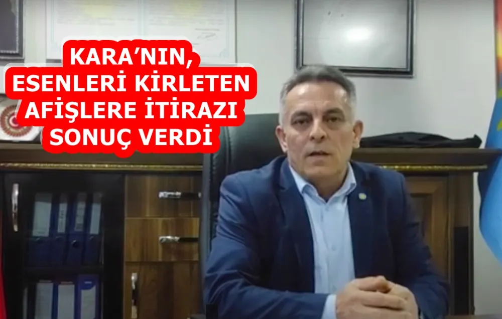 KARA’NIN, ESENLERİ KİRLETEN AFİŞLERE İTİRAZI SONUÇ VERDİ