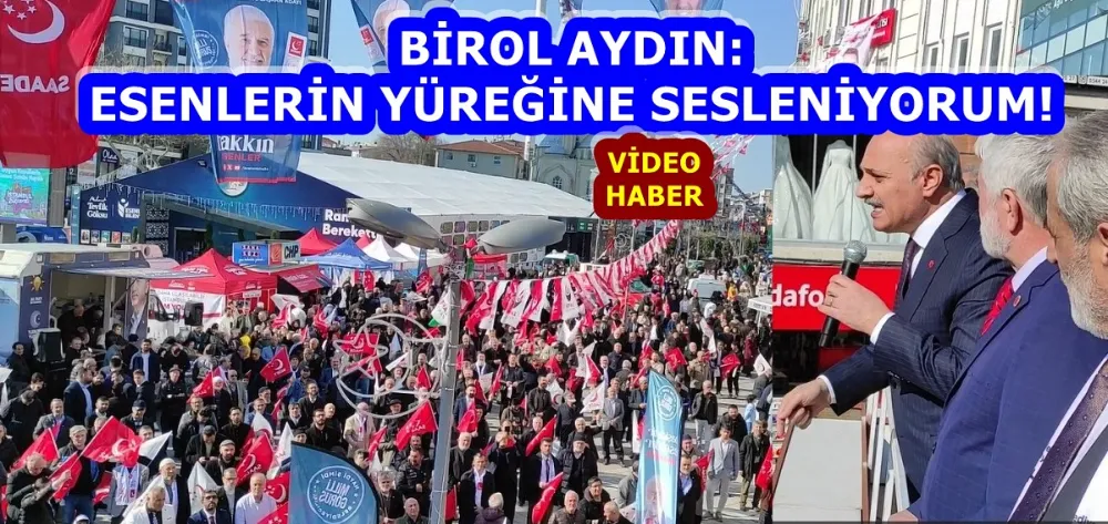 SP’Lİ BİROL AYDIN: ESENLERİN YÜREĞİNE SESLENDİ!