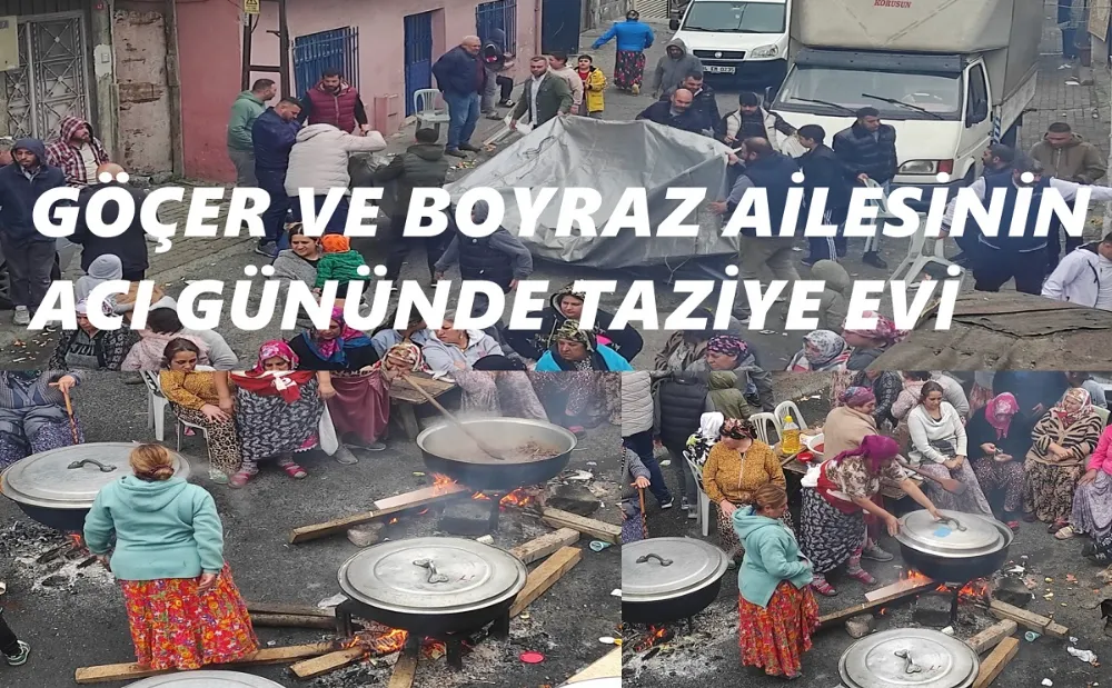 GÖÇER VE BOYRAZ AİLESİNİN ACI GÜNÜNDE TAZİYE EVİ