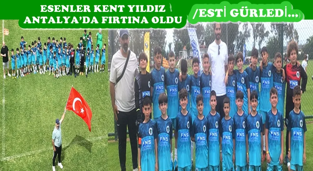 ESENLER KENT YILDIZ ANTALYA’DA FIRTINA OLDU...