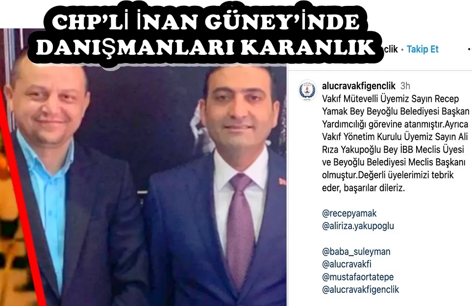 CHP’Lİ İNAN GÜNEY’İNDE DANIŞMANLARI KARANLIK 