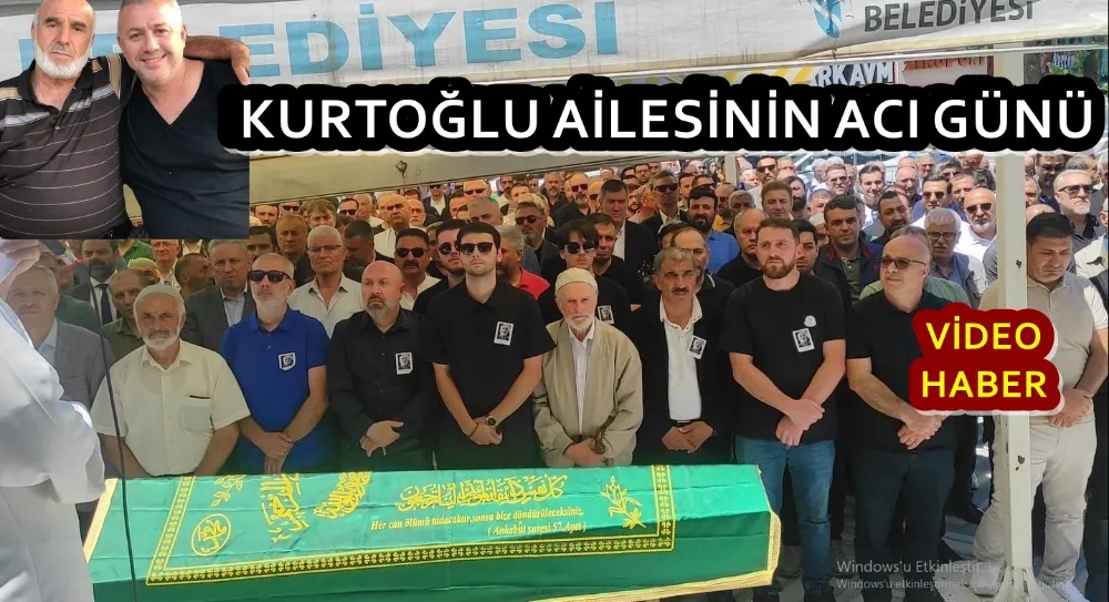 KURTOĞLU  AİLESİNİN ACI GÜNÜ