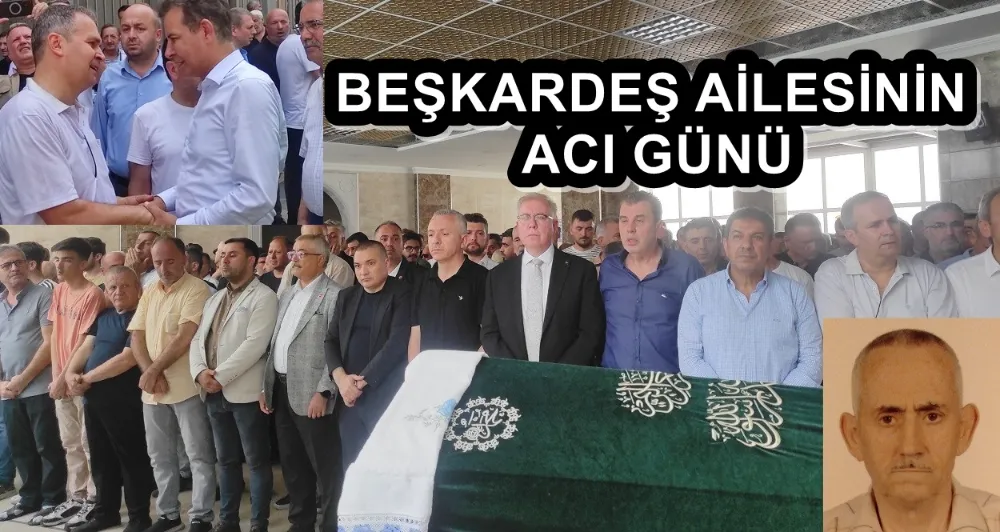 BEŞKARDEŞ AİLESİNİN ACI GÜNÜ 